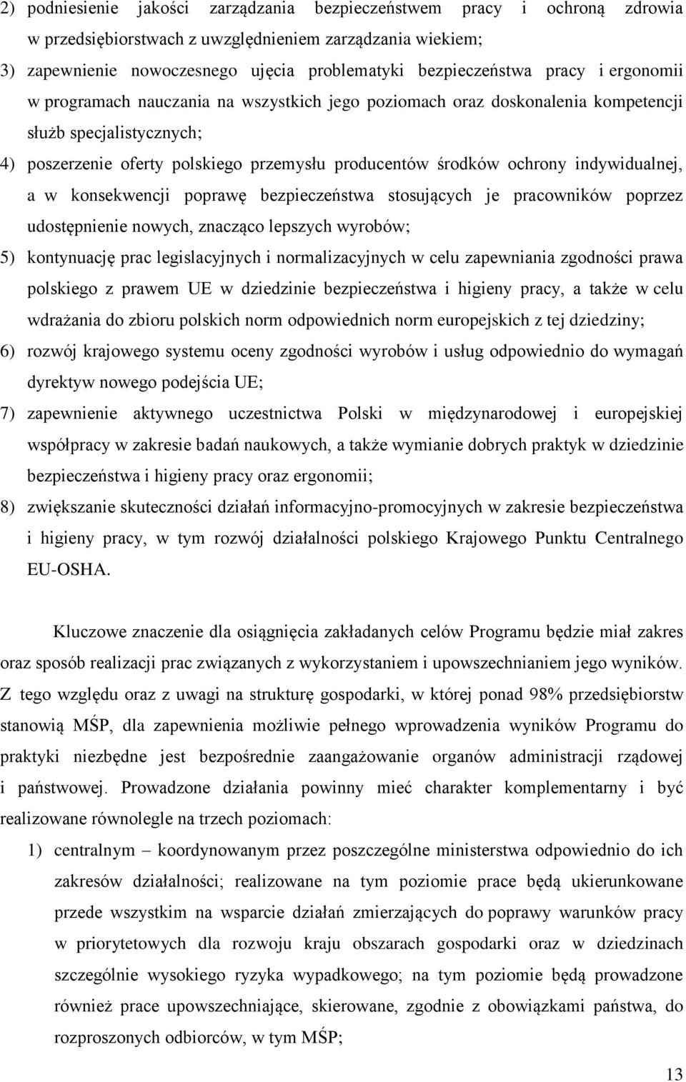 indywidualnej, a w konsekwencji poprawę bezpieczeństwa stosujących je pracowników poprzez udostępnienie nowych, znacząco lepszych wyrobów; 5) kontynuację prac legislacyjnych i normalizacyjnych w celu