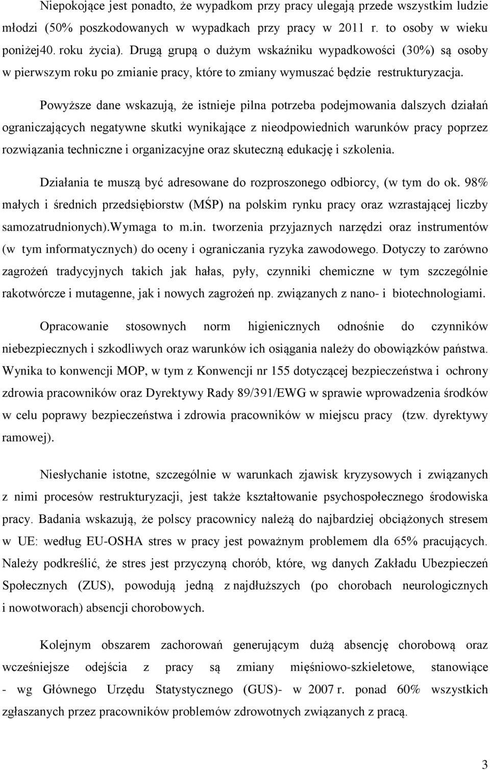 Powyższe dane wskazują, że istnieje pilna potrzeba podejmowania dalszych działań ograniczających negatywne skutki wynikające z nieodpowiednich warunków pracy poprzez rozwiązania techniczne i