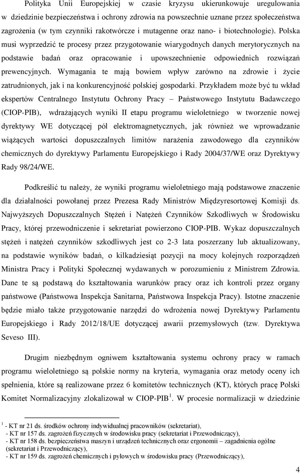 Polska musi wyprzedzić te procesy przez przygotowanie wiarygodnych danych merytorycznych na podstawie badań oraz opracowanie i upowszechnienie odpowiednich rozwiązań prewencyjnych.