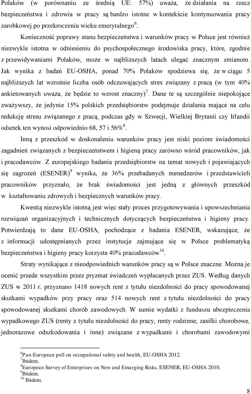 Konieczność poprawy stanu bezpieczeństwa i warunków pracy w Polsce jest również niezwykle istotna w odniesieniu do psychospołecznego środowiska pracy, które, zgodnie z przewidywaniami Polaków, może w