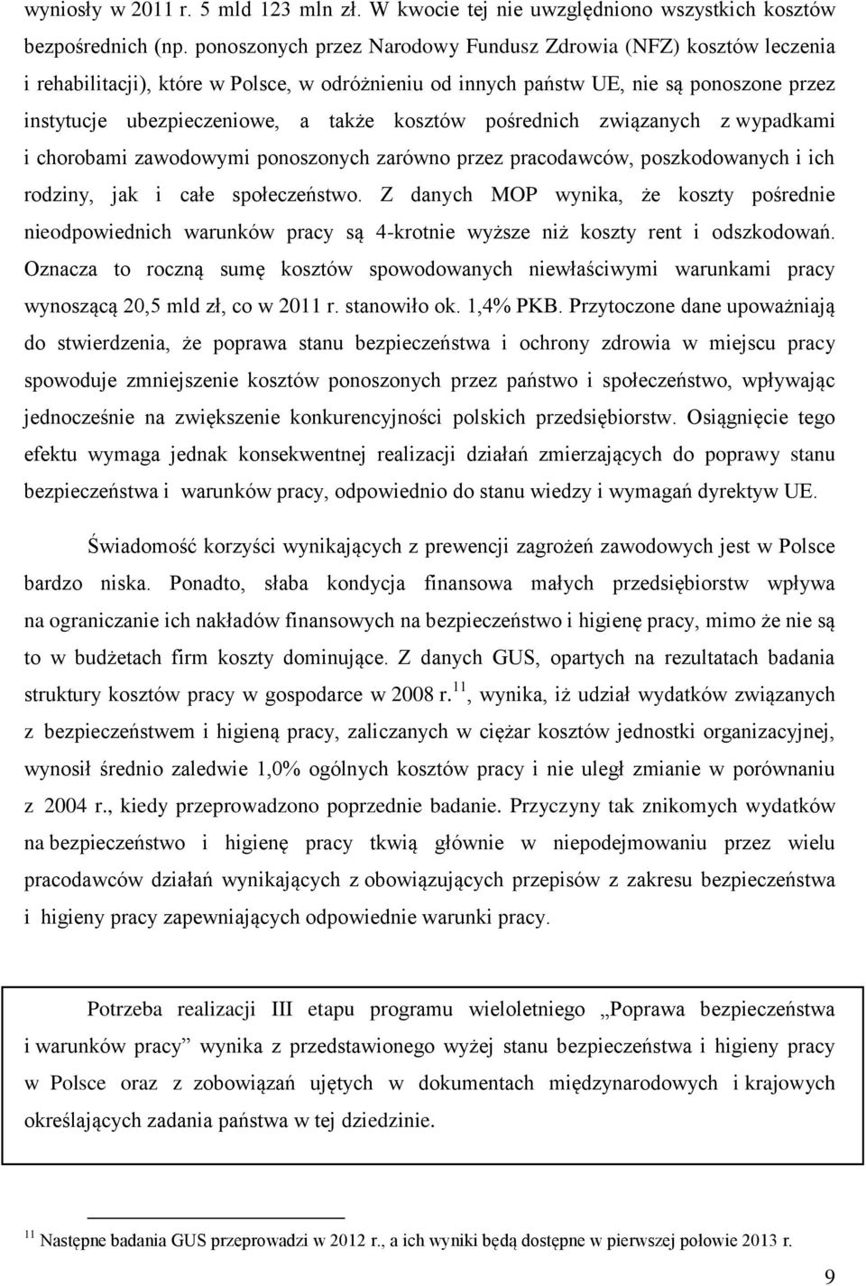 kosztów pośrednich związanych z wypadkami i chorobami zawodowymi ponoszonych zarówno przez pracodawców, poszkodowanych i ich rodziny, jak i całe społeczeństwo.