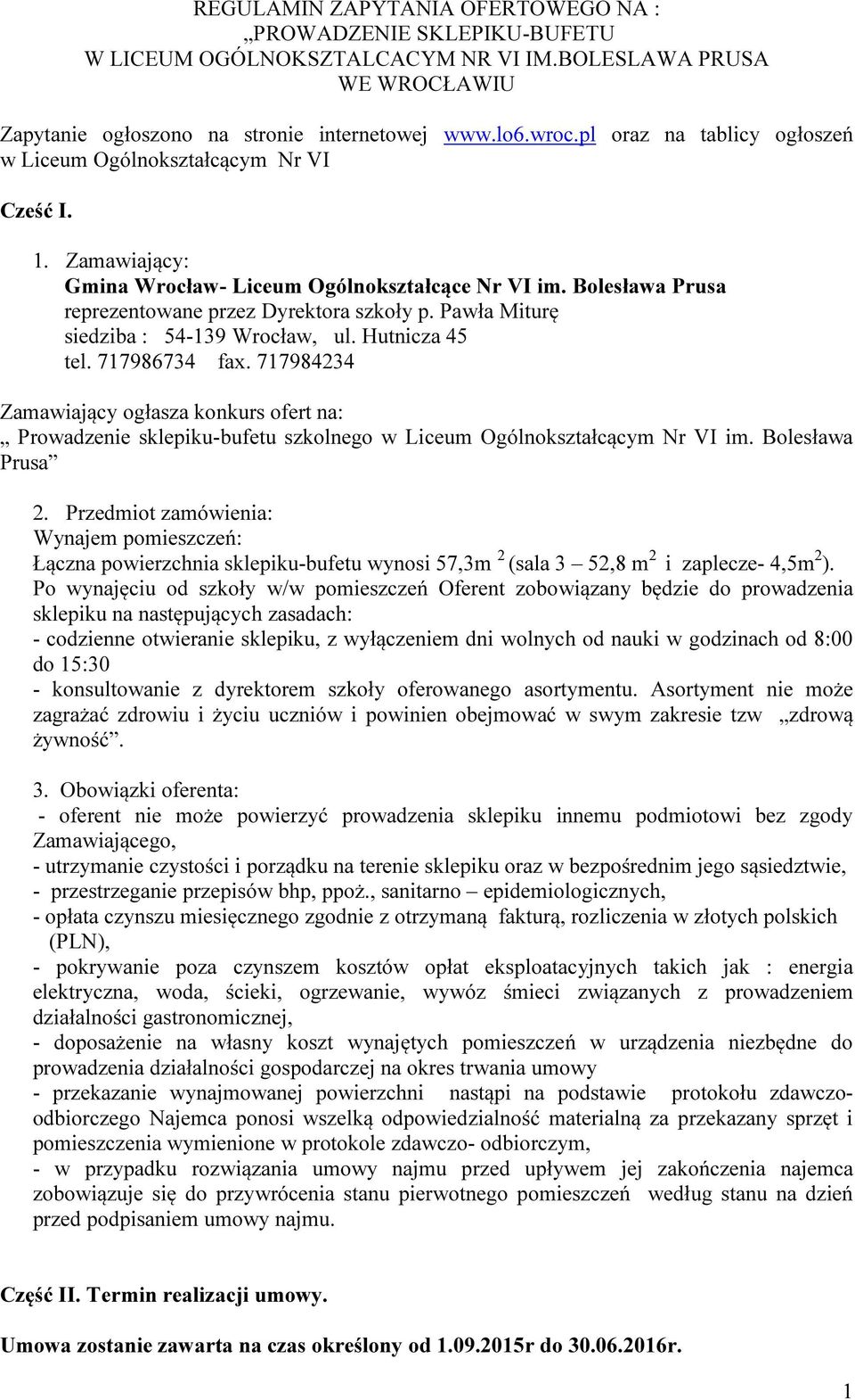 Pawła Miturę siedziba : 54-139 Wrocław, ul. Hutnicza 45 tel. 717986734 fax. 717984234 Zamawiający ogłasza konkurs ofert na: Prowadzenie sklepiku-bufetu szkolnego w Liceum Ogólnokształcącym Nr VI im.