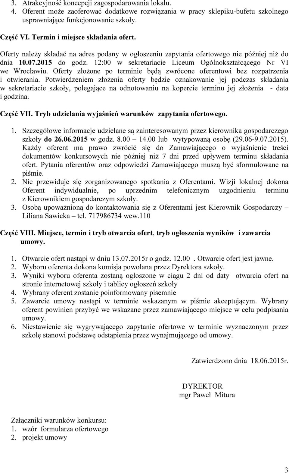 12:00 w sekretariacie Liceum Ogólnokształcącego Nr VI we Wrocławiu. Oferty złożone po terminie będą zwrócone oferentowi bez rozpatrzenia i otwierania.