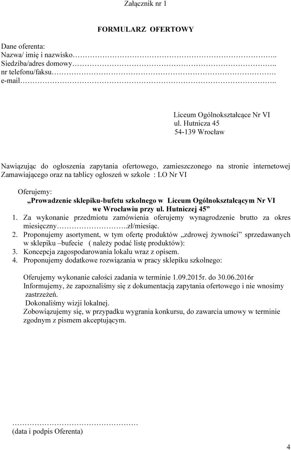 sklepiku-bufetu szkolnego w Liceum Ogólnokształcącym Nr VI we Wrocławiu przy ul. Hutniczej 45 1. Za wykonanie przedmiotu zamówienia oferujemy wynagrodzenie brutto za okres miesięczny..zł/miesiąc. 2.