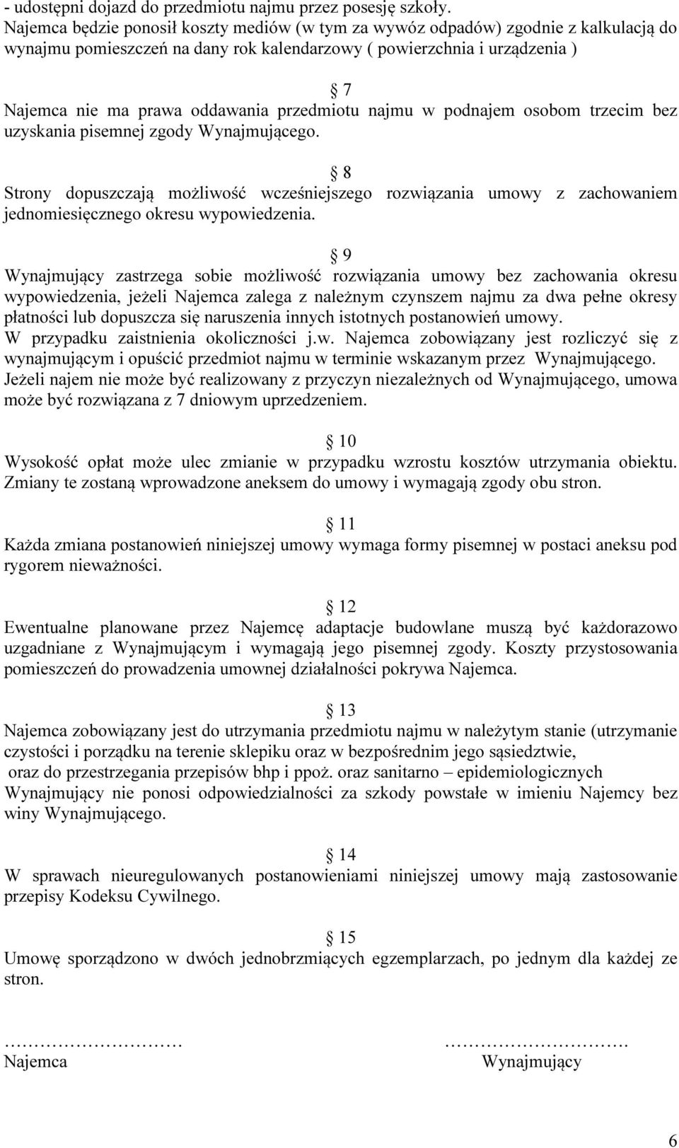 przedmiotu najmu w podnajem osobom trzecim bez uzyskania pisemnej zgody Wynajmującego.