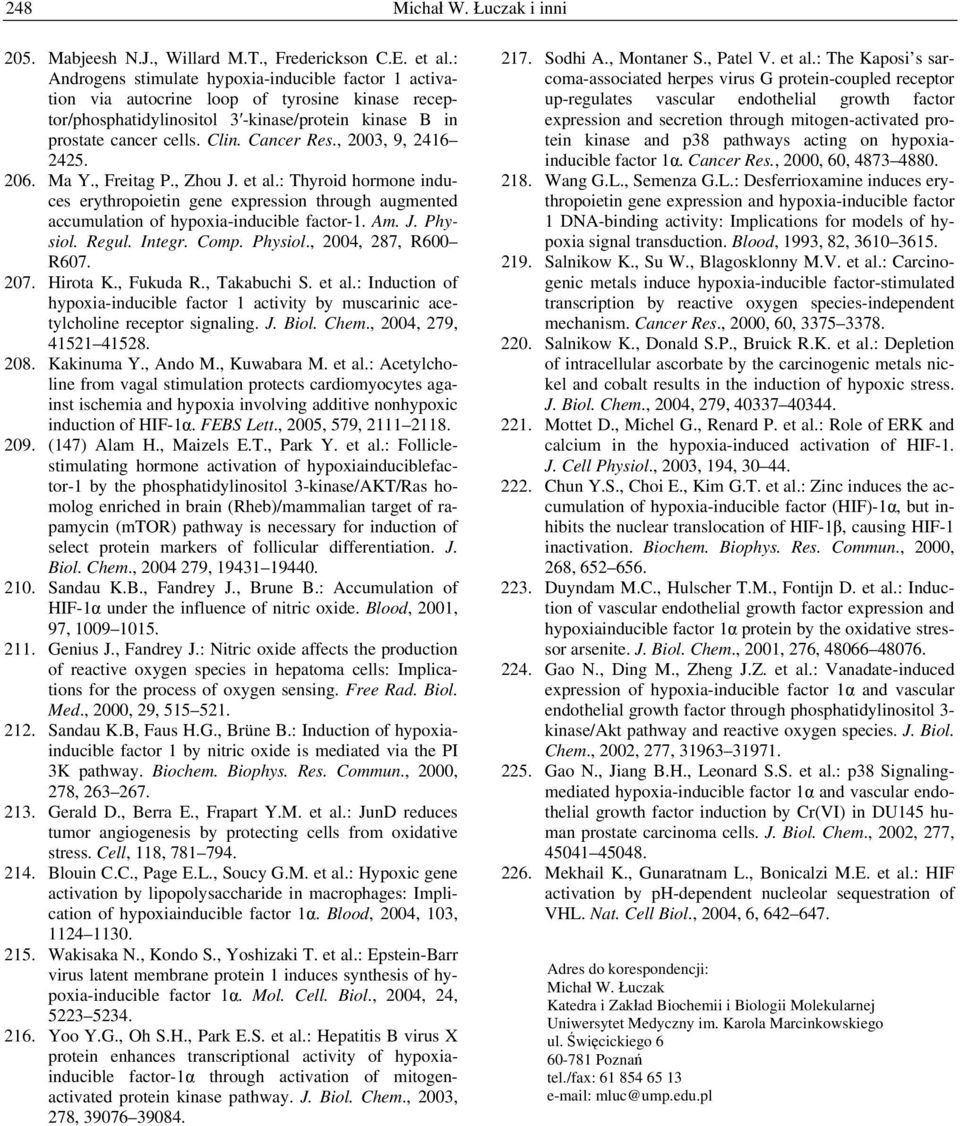 , 2003, 9, 2416 2425. 206. Ma Y., Freitag P., Zhou J. et al.: Thyroid hormone induces erythropoietin gene expression through augmented accumulation of hypoxia-inducible factor-1. Am. J. Physiol.