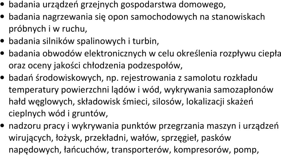 rejestrowania z samolotu rozkładu temperatury powierzchni lądów i wód, wykrywania samozapłonów hałd węglowych, składowisk śmieci, silosów, lokalizacji skażeń