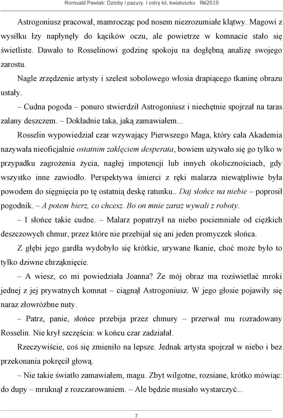 Cudna pogoda ponuro stwierdził Astrogoniusz i niechętnie spojrzał na taras zalany deszczem. Dokładnie taka, jaką zamawiałem.