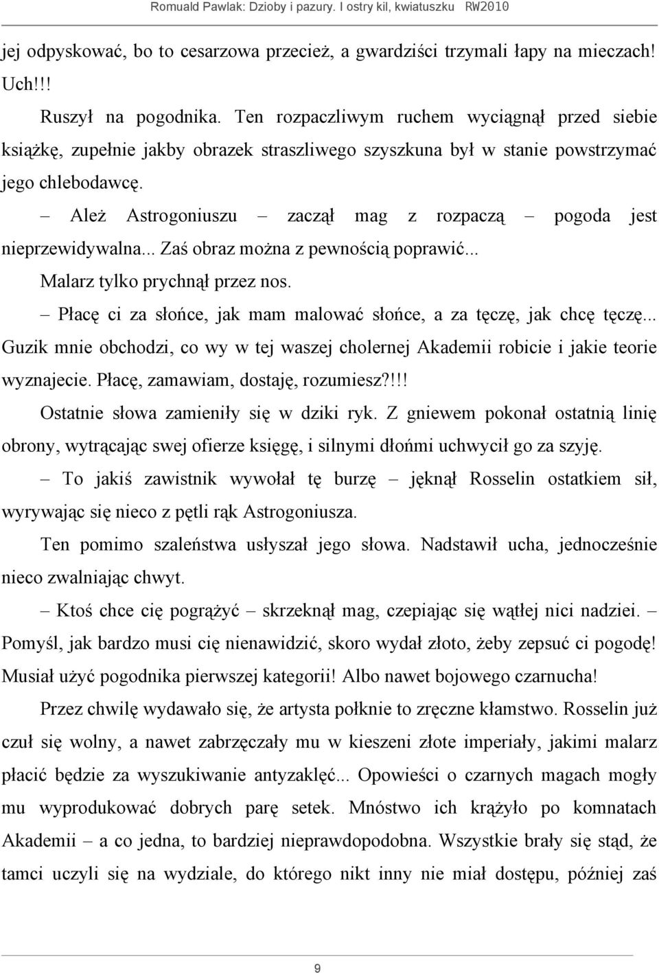 Ależ Astrogoniuszu zaczął mag z rozpaczą pogoda jest nieprzewidywalna... Zaś obraz można z pewnością poprawić... Malarz tylko prychnął przez nos.