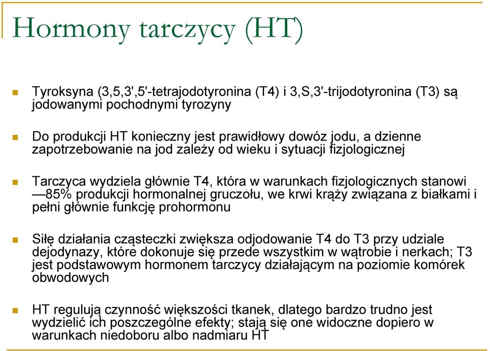 białkami i pełni głównie funkcję prohormonu Siłę działania cząsteczki zwiększa odjodowanie T4 do T3 przy udziale dejodynazy, które dokonuje się przede wszystkim w wątrobie i nerkach; T3 jest