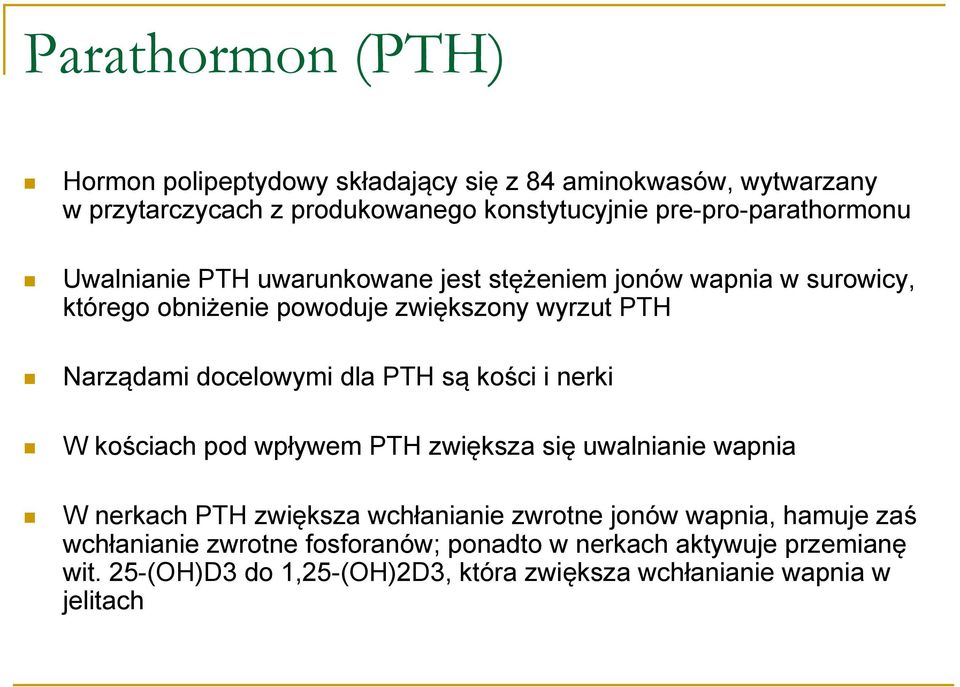 Narządami docelowymi dla PTH są kości i nerki W kościach pod wpływem PTH zwiększa się uwalnianie wapnia W nerkach PTH zwiększa wchłanianie zwrotne