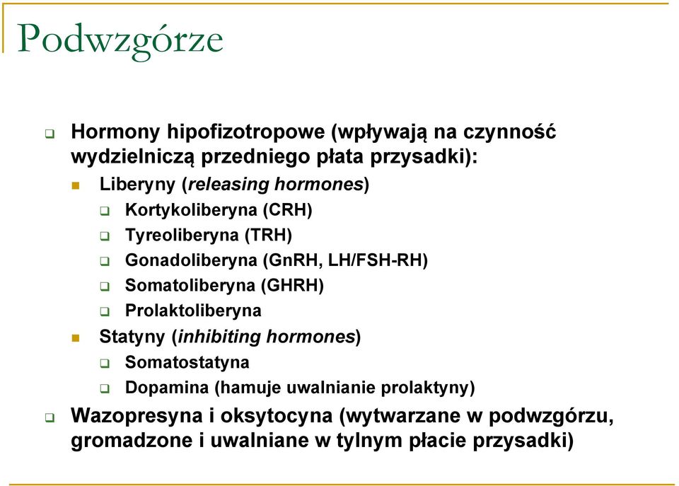 Somatoliberyna (GHRH) Prolaktoliberyna Statyny (inhibiting hormones) Somatostatyna Dopamina (hamuje