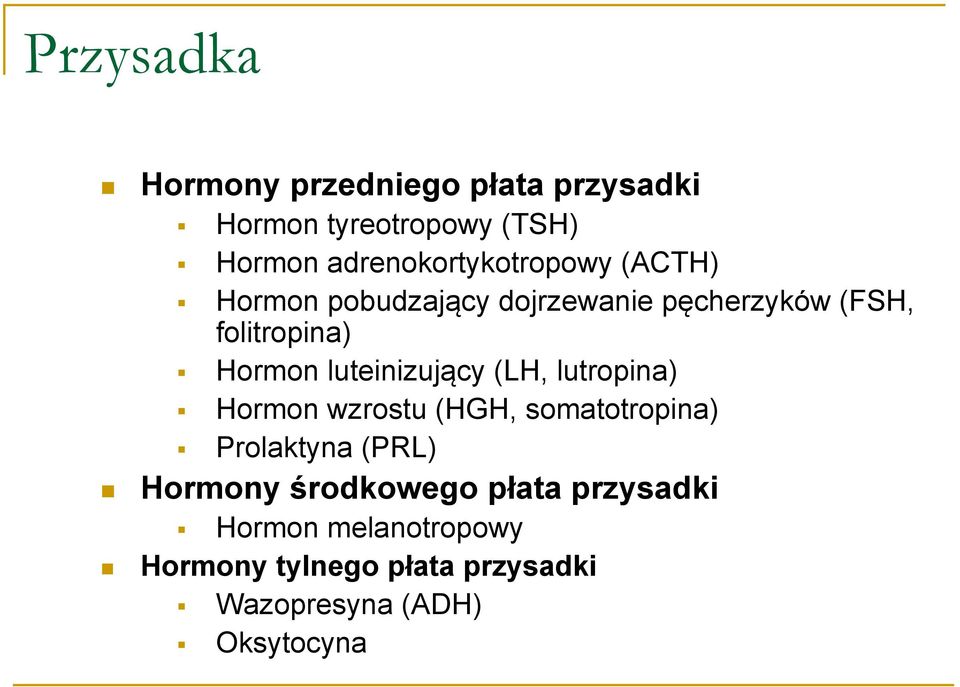 Hormon luteinizujący (LH, lutropina) Hormon wzrostu (HGH, somatotropina) Prolaktyna (PRL)