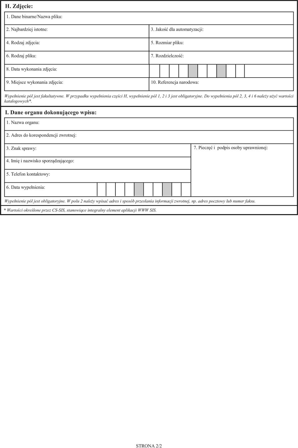 Do wypełnienia pól 2, 3, 4 i 6 nale y u y warto ci katalogowych*. I. Dane organu dokonuj cego wpisu: 1. Nazwa organu: 2. Adres do korespondencji zwrotnej: 3. Znak sprawy: 7.