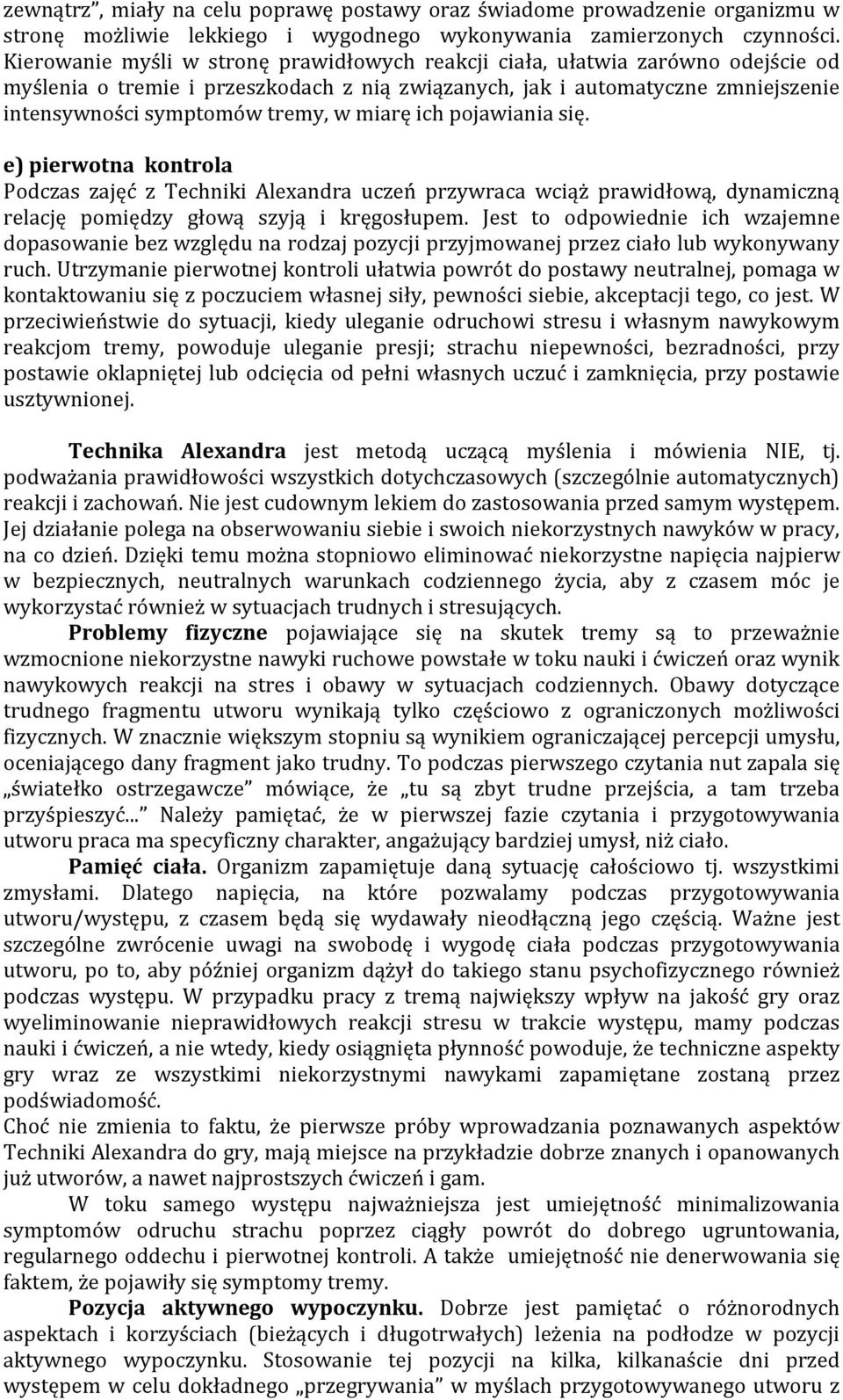 miarę ich pojawiania się. e) pierwotna kontrola Podczas zajęć z Techniki Alexandra uczeń przywraca wciąż prawidłową, dynamiczną relację pomiędzy głową szyją i kręgosłupem.