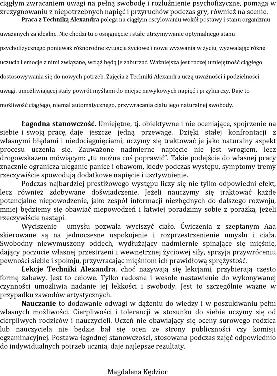 Nie chodzi tu o osiągnięcie i stałe utrzymywanie optymalnego stanu psychofizycznego ponieważ różnorodne sytuacje życiowe i nowe wyzwania w życiu, wyzwalając różne uczucia i emocje z nimi związane,