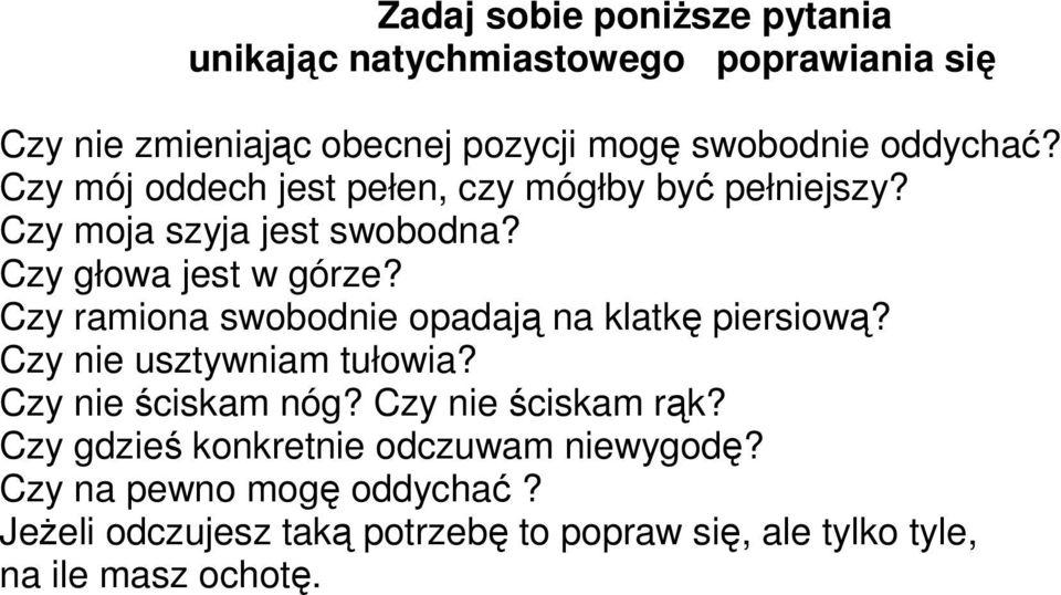 Czy ramiona swobodnie opadają na klatkę piersiową? Czy nie usztywniam tułowia? Czy nie ściskam nóg? Czy nie ściskam rąk?