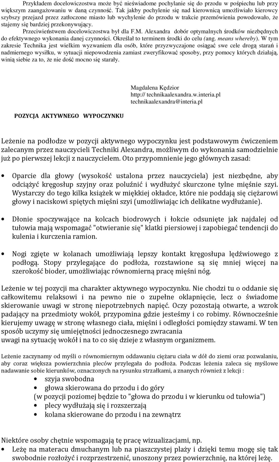 przekonywujący. Przeciwieństwem docelowiczostwa był dla F.M. Alexandra dobór optymalnych środków niezbędnych do efektywnego wykonania danej czynności. Określał to terminem środki do celu (ang.