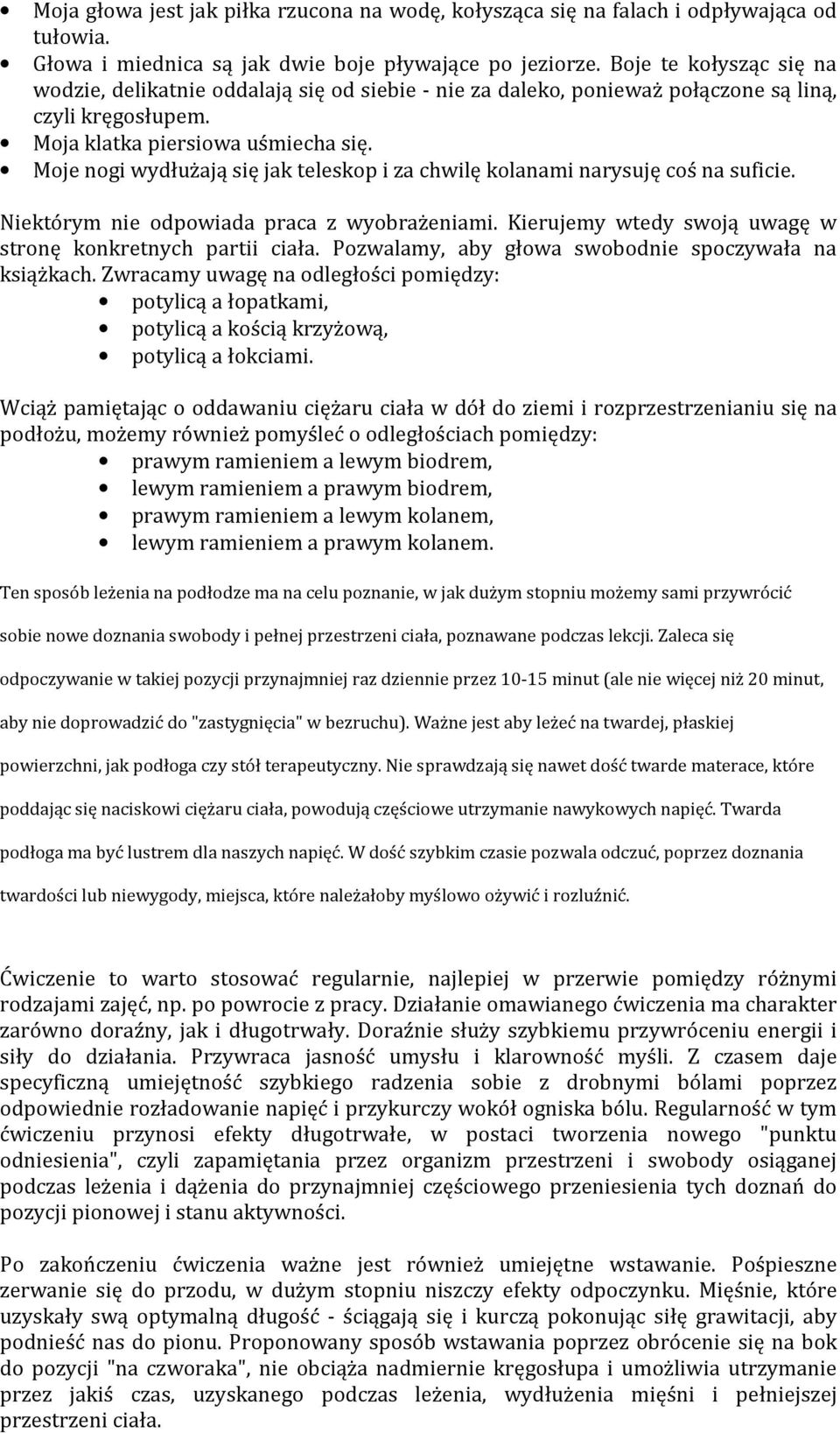 Moje nogi wydłużają się jak teleskop i za chwilę kolanami narysuję coś na suficie. Niektórym nie odpowiada praca z wyobrażeniami. Kierujemy wtedy swoją uwagę w stronę konkretnych partii ciała.