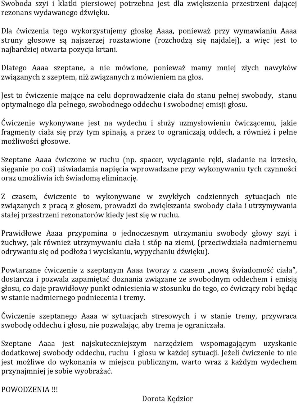 Dlatego Aaaa szeptane, a nie mówione, ponieważ mamy mniej złych nawyków związanych z szeptem, niż związanych z mówieniem na głos.