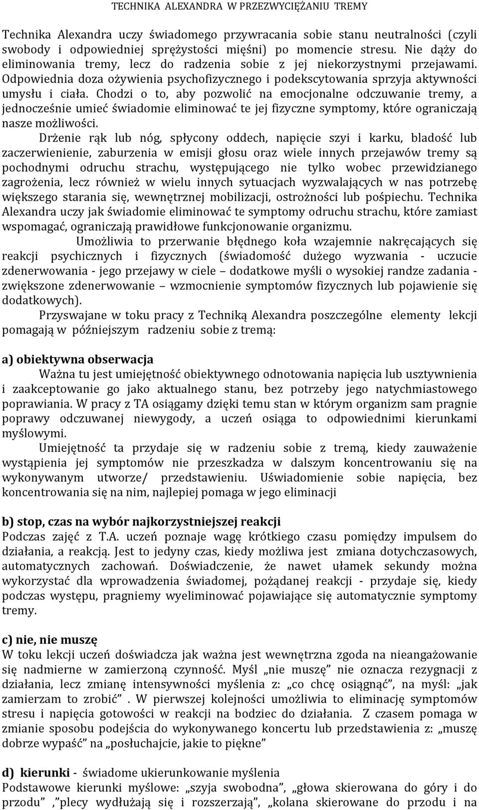 Chodzi o to, aby pozwolić na emocjonalne odczuwanie tremy, a jednocześnie umieć świadomie eliminować te jej fizyczne symptomy, które ograniczają nasze możliwości.