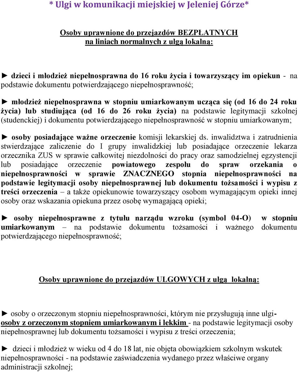 podstawie legitymacji szkolnej (studenckiej) i dokumentu potwierdzającego niepełnosprawność w stopniu umiarkowanym; osoby posiadające ważne orzeczenie komisji lekarskiej ds.