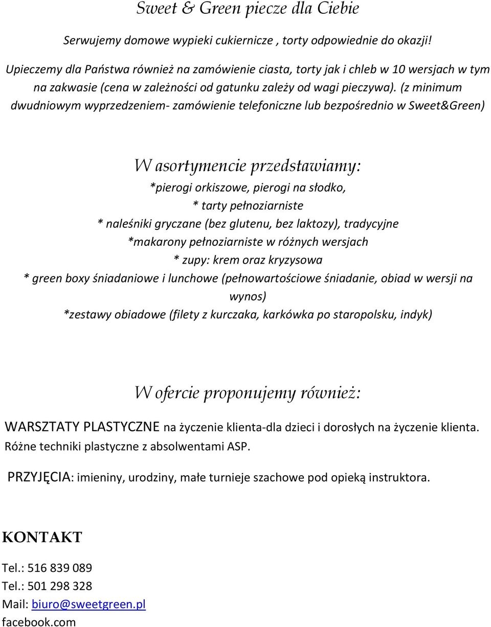 (z minimum dwudniowym wyprzedzeniem- zamówienie telefoniczne lub bezpośrednio w Sweet&Green) W asortymencie przedstawiamy: *pierogi orkiszowe, pierogi na słodko, * tarty pełnoziarniste * naleśniki