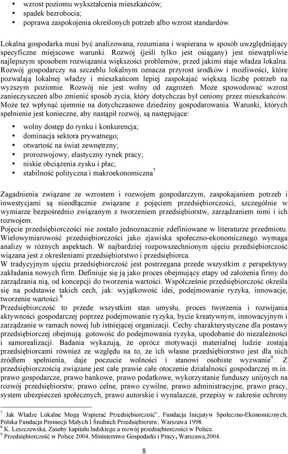 Rozwój (jeśli tylko jest osiągany) jest niewątpliwie najlepszym sposobem rozwiązania większości problemów, przed jakimi staje władza lokalna.