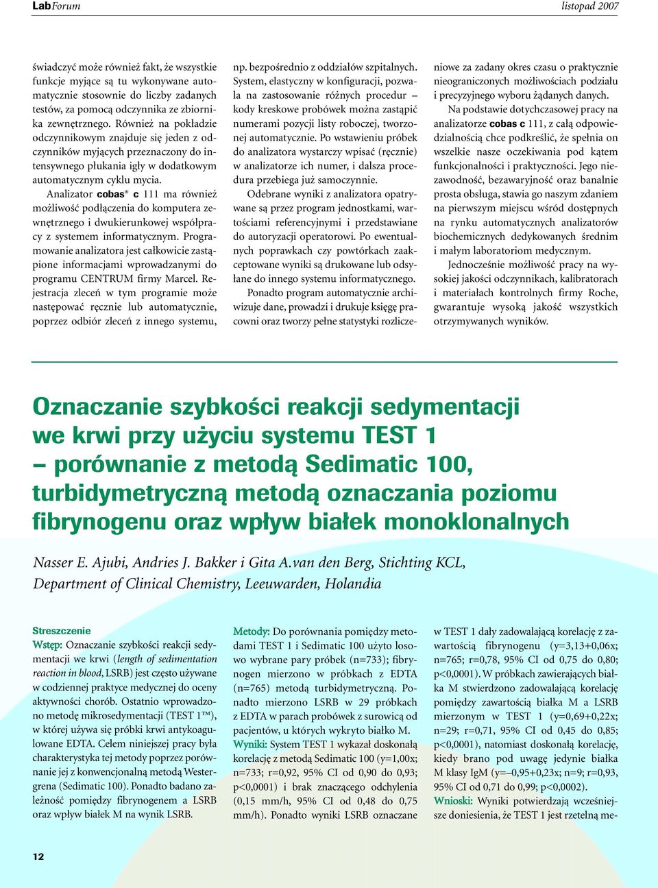 Analizator cobas c 111 ma równie mo liwoêç pod àczenia do komputera zewn trznego i dwukierunkowej wspó pracy z systemem informatycznym.