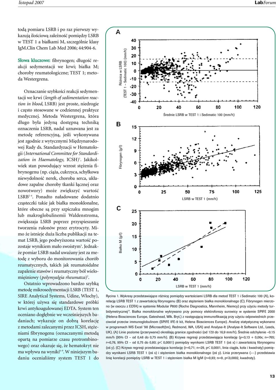 Oznaczanie szybkoêci reakcji sedymentacji we krwi (length of sedimentation reaction in blood, LSRB) jest proste, niedrogie i cz sto stosowane w codziennej praktyce medycznej.