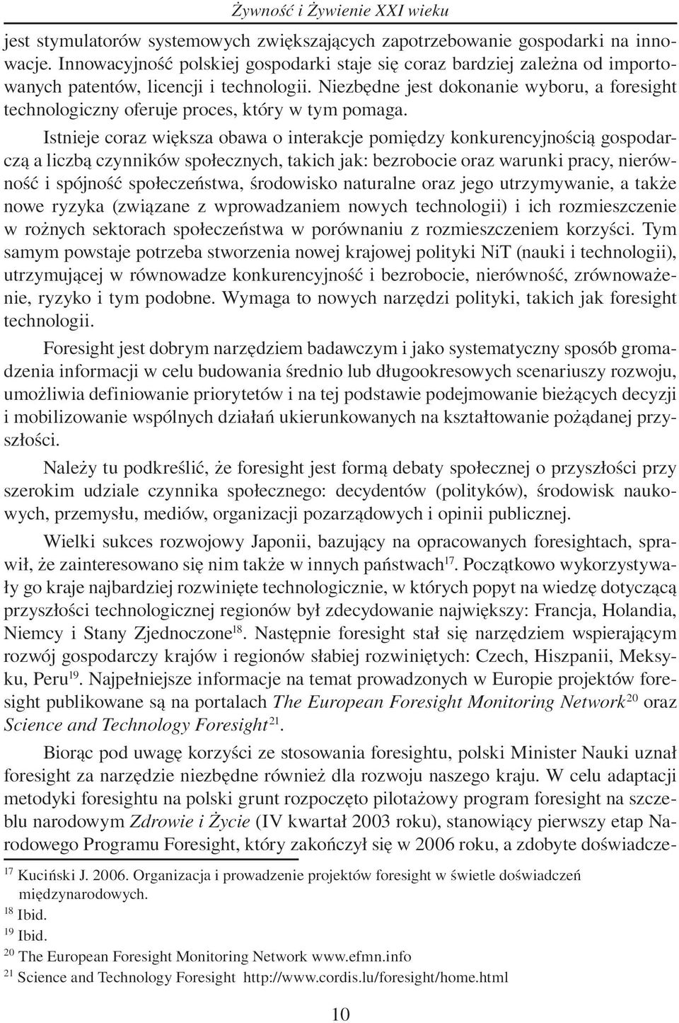 Niezbędne jest dokonanie wyboru, a foresight technologiczny oferuje proces, który w tym pomaga.