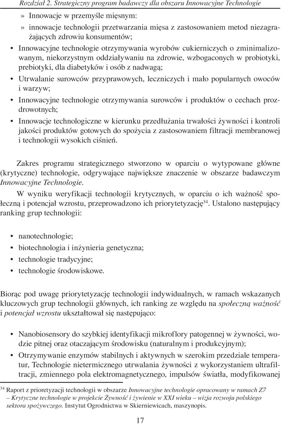 konsumentów; Innowacyjne technologie otrzymywania wyrobów cukierniczych o zminimalizowanym, niekorzystnym oddziaływaniu na zdrowie, wzbogaconych w probiotyki, prebiotyki, dla diabetyków i osób z