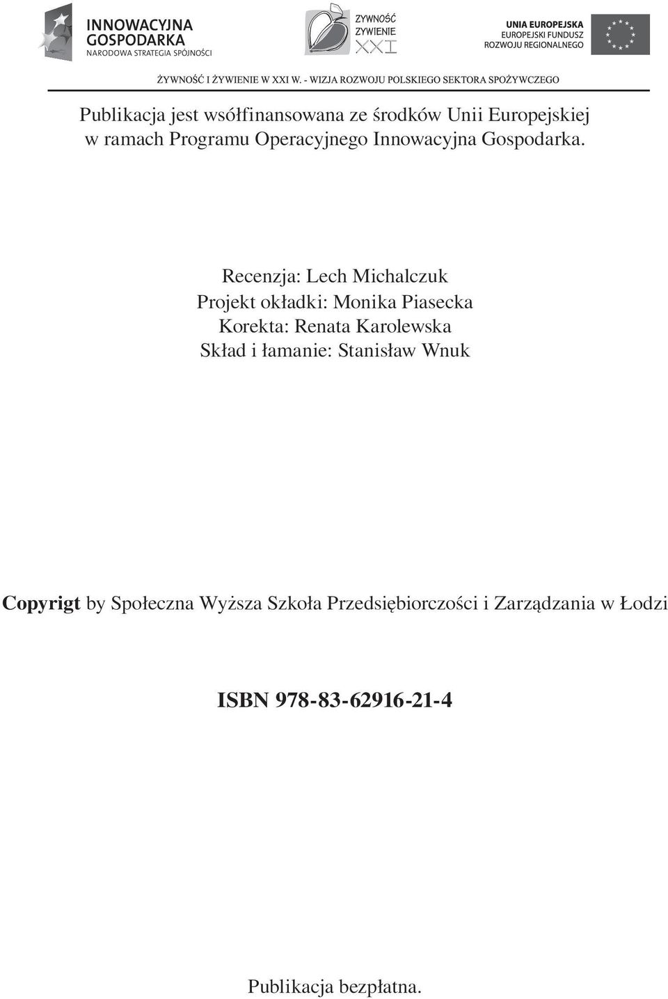 Recenzja: Lech Michalczuk Projekt okładki: Monika Piasecka Korekta: Renata Karolewska