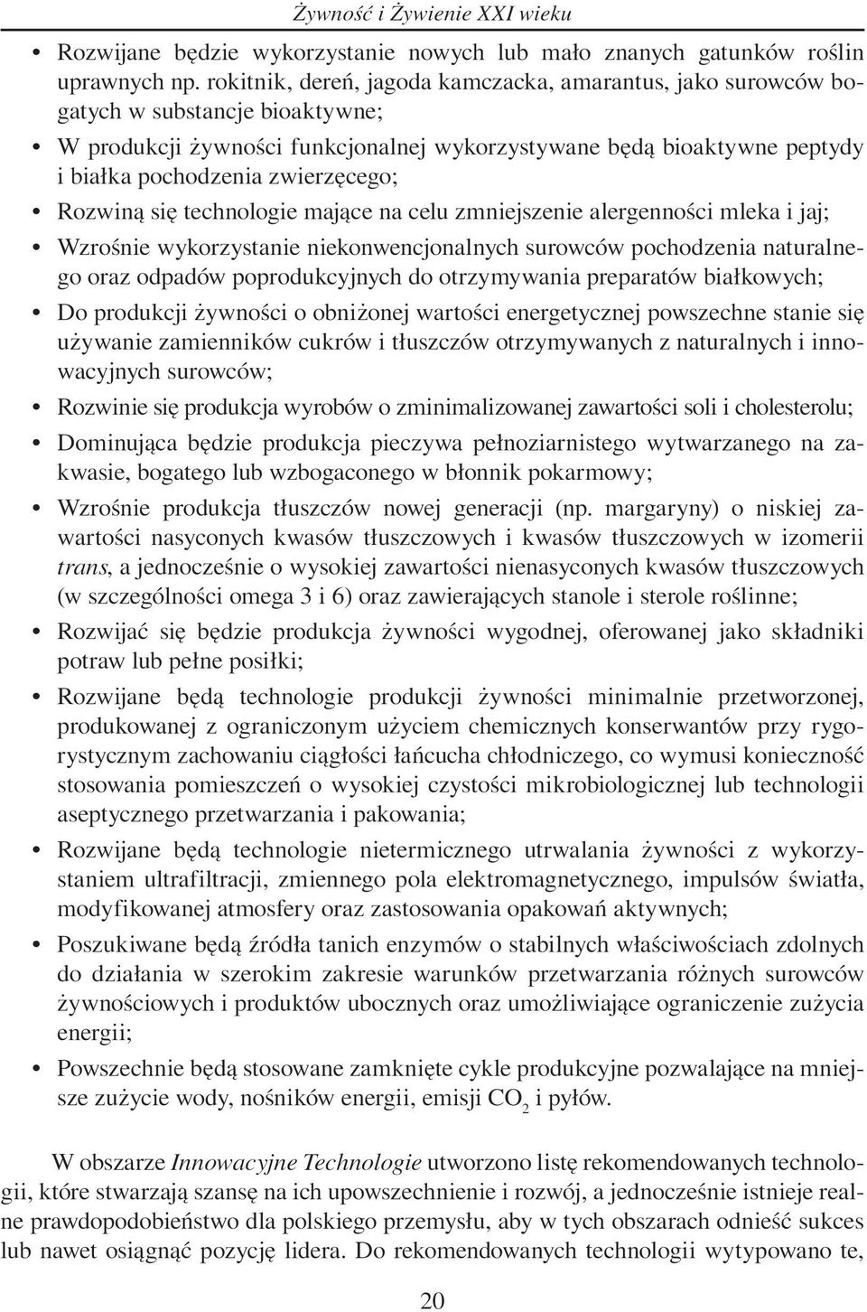 zwierzęcego; Rozwiną się technologie mające na celu zmniejszenie alergenności mleka i jaj; Wzrośnie wykorzystanie niekonwencjonalnych surowców pochodzenia naturalnego oraz odpadów poprodukcyjnych do