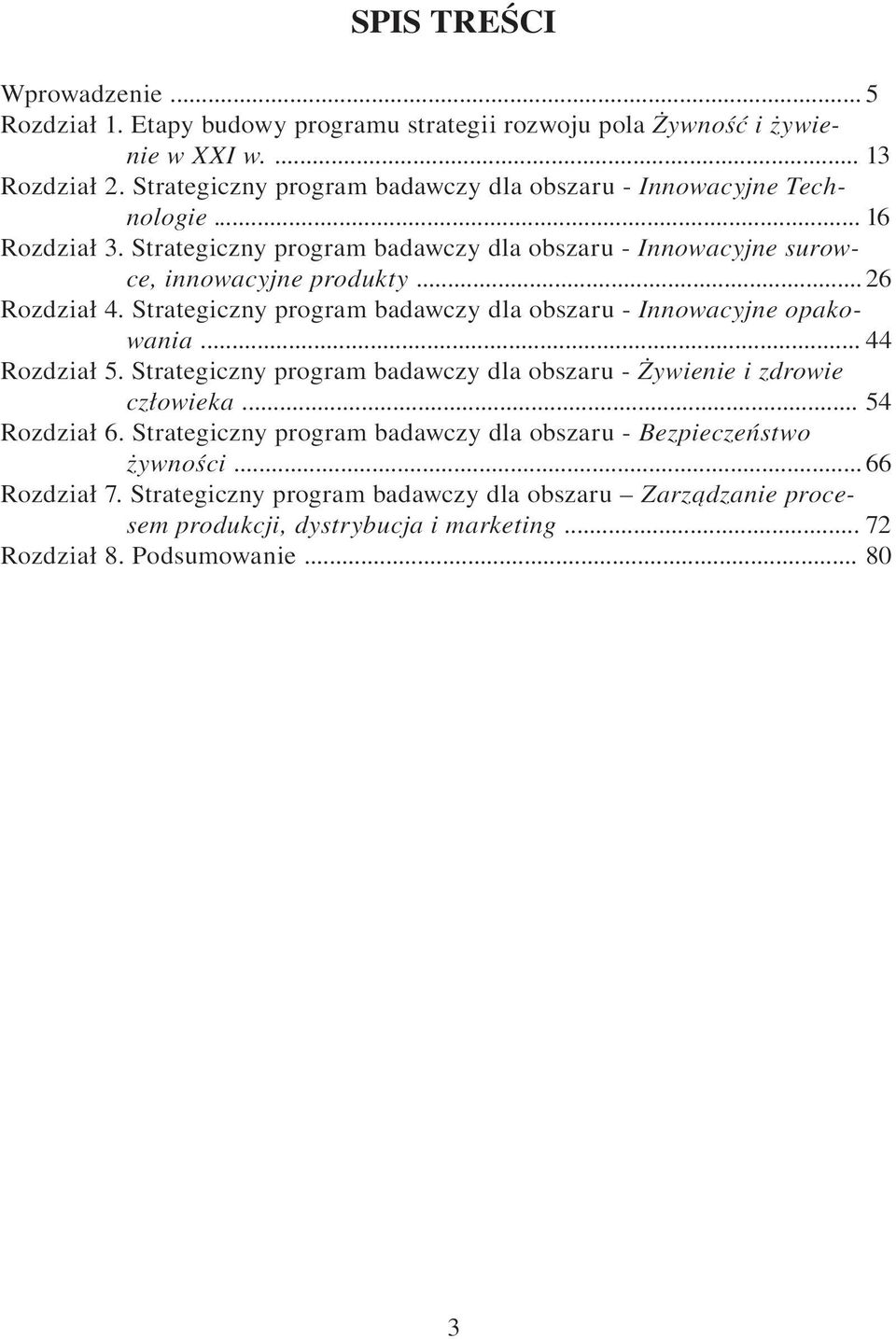 .. 26 Rozdział 4. Strategiczny program badawczy dla obszaru - Innowacyjne opakowania... 44 Rozdział 5. Strategiczny program badawczy dla obszaru - Żywienie i zdrowie człowieka.