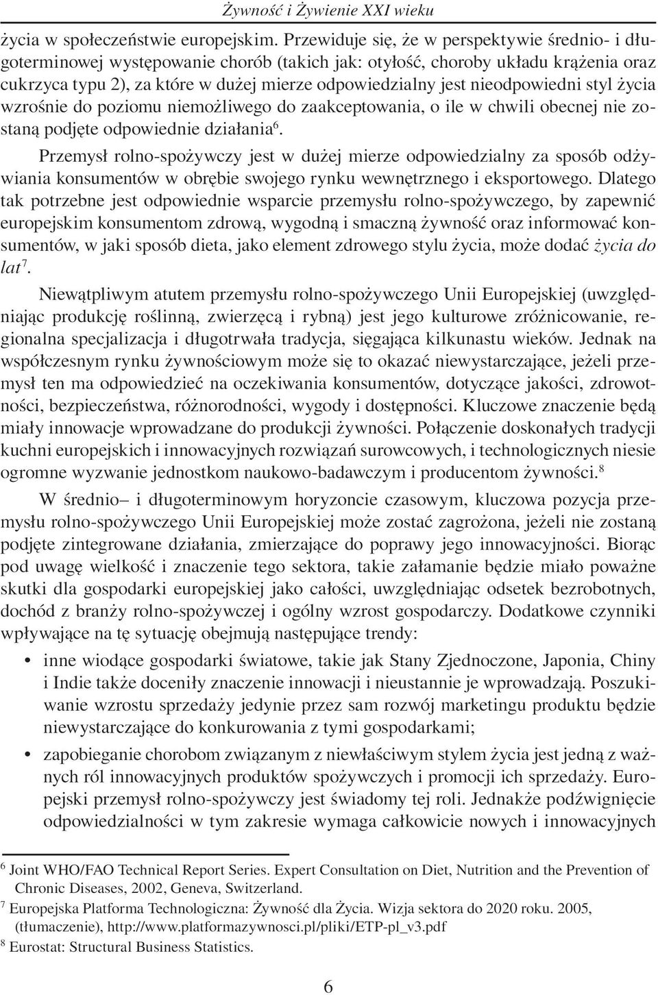 nieodpowiedni styl życia wzrośnie do poziomu niemożliwego do zaakceptowania, o ile w chwili obecnej nie zostaną podjęte odpowiednie działania 6.