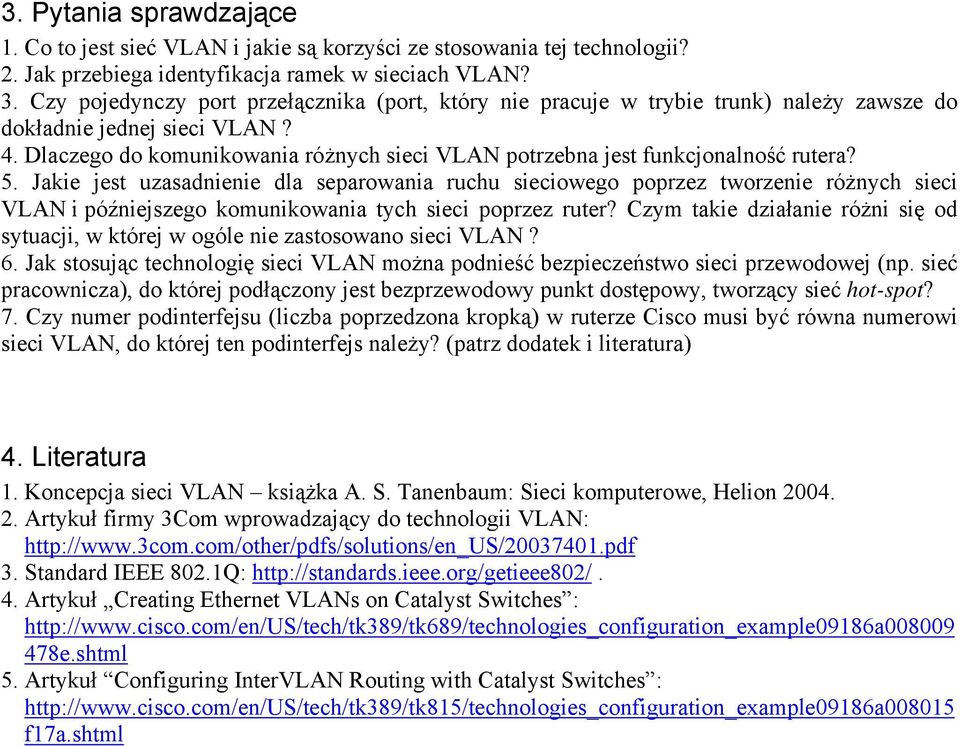 Dlaczego do komunikowania różnych sieci VLAN potrzebna jest funkcjonalność rutera? 5.