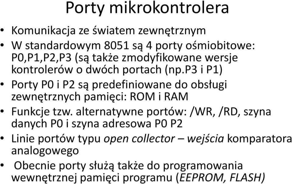 p3 i P1) Porty P0 i P2 są predefiniowane do obsługi zewnętrznych pamięci: ROM i RAM Funkcje tzw.