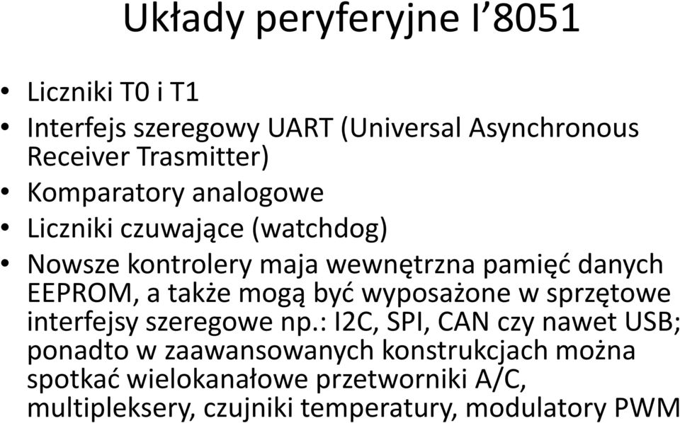 także mogą byd wyposażone w sprzętowe interfejsy szeregowe np.