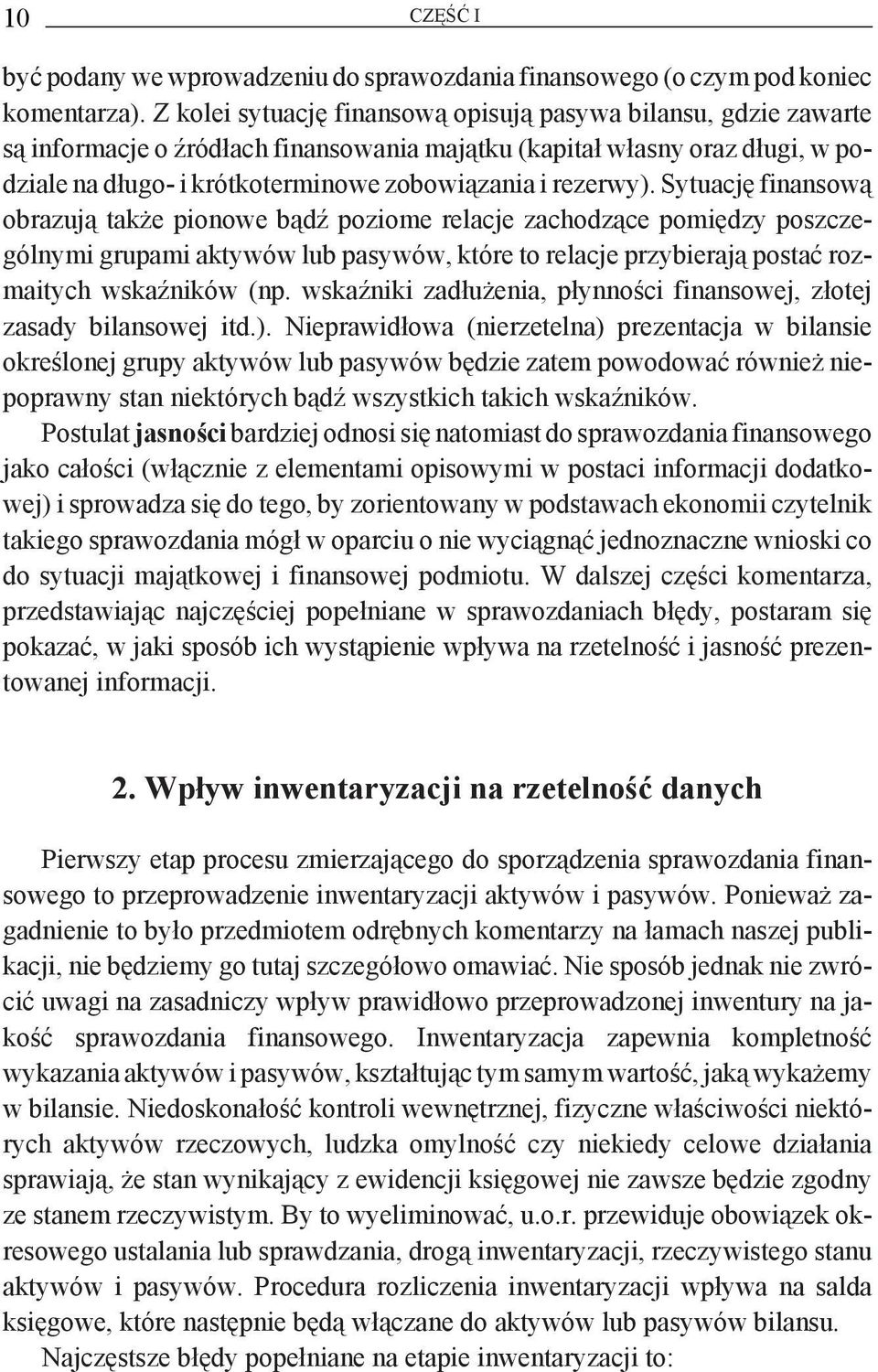 rezerwy). Sytuację finansową obrazują także pionowe bądź poziome relacje zachodzące pomiędzy poszczególnymi grupami aktywów lub pasywów, które to relacje przybierają postać rozmaitych wskaźników (np.