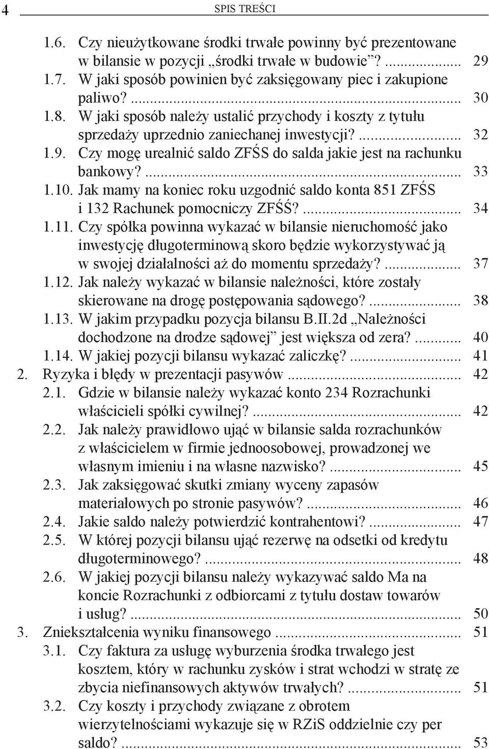 10. Jak mamy na koniec roku uzgodnić saldo konta 851 ZFŚS i 132 Rachunek pomocniczy ZFŚŚ?... 34 1.11.