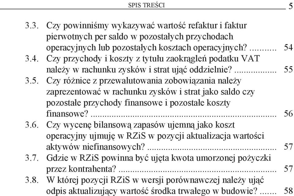 3.5. Czy różnice z przewalutowania zobowiązania należy zaprezentować w rachunku zysków i strat jako saldo czy pozostałe przychody finansowe i pozostałe koszty finansowe?... 56 