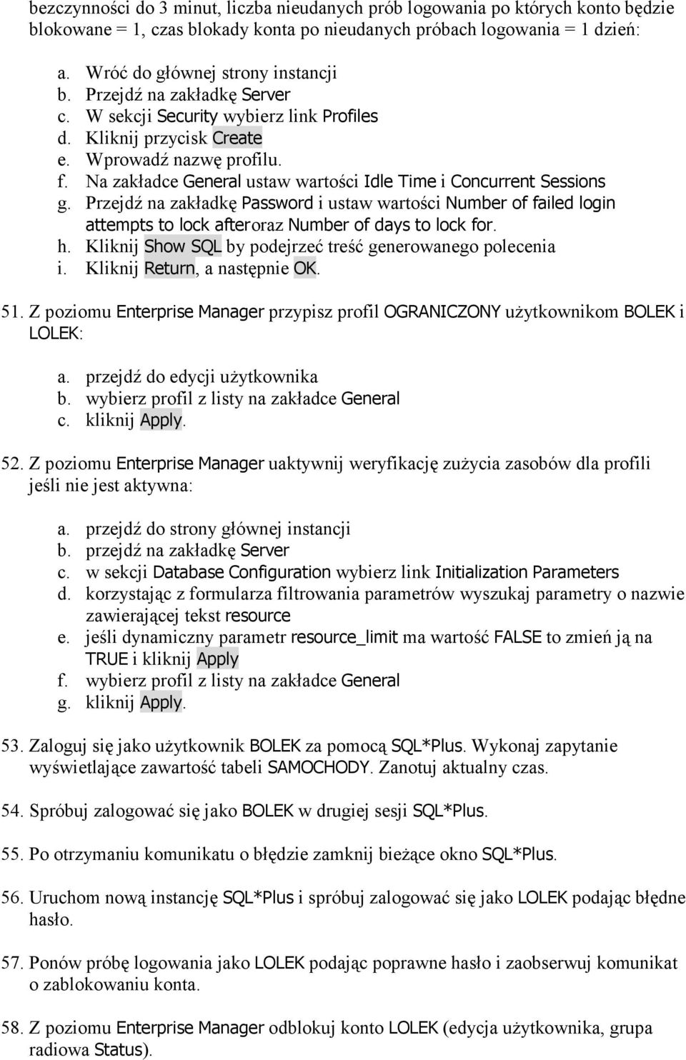 Przejdź na zakładkę Password i ustaw wartości Number of failed login attempts to lock after oraz Number of days to lock for. h. Kliknij Show SQL by podejrzeć treść generowanego polecenia i.