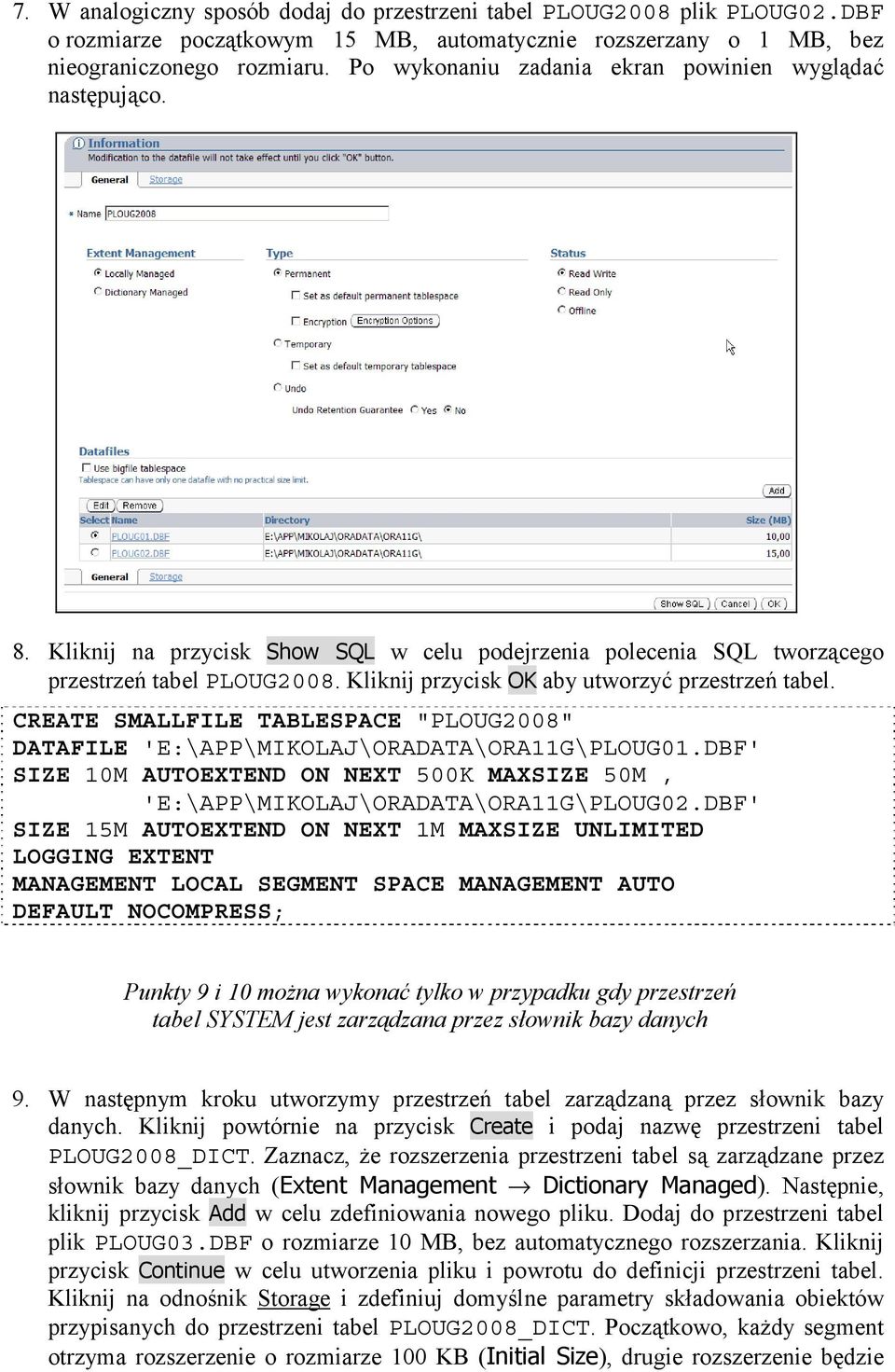 Kliknij przycisk OK aby utworzyć przestrzeń tabel. CREATE SMALLFILE TABLESPACE "PLOUG2008" DATAFILE 'E:\APP\MIKOLAJ\ORADATA\ORA11G\PLOUG01.