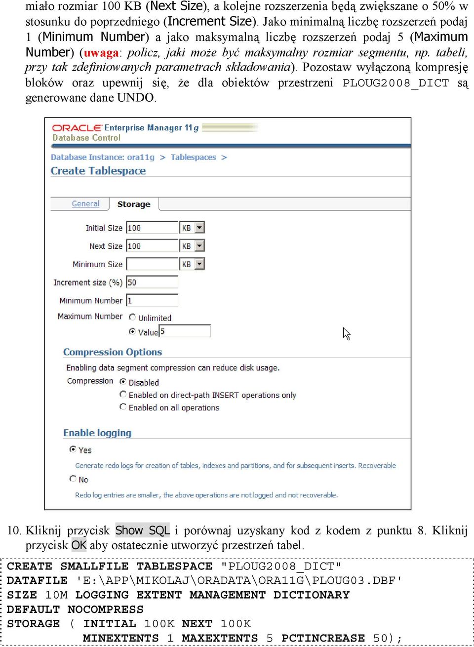 tabeli, przy tak zdefiniowanych parametrach składowania). Pozostaw wyłączoną kompresję bloków oraz upewnij się, że dla obiektów przestrzeni PLOUG2008_DICT są generowane dane UNDO. 10.