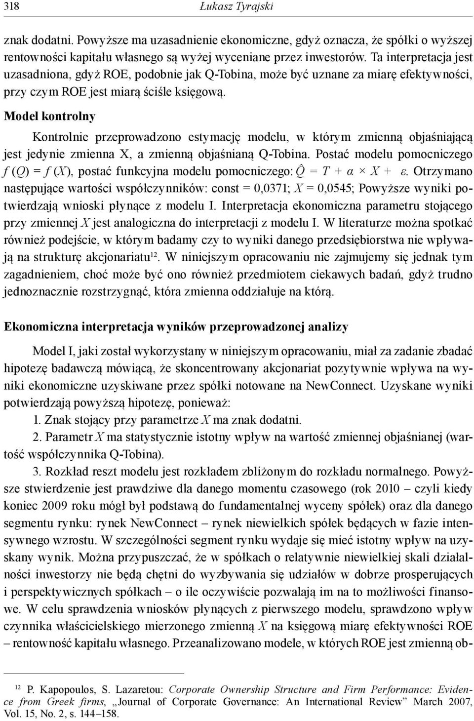 Model kontrolny Kontrolnie przeprowadzono estymację modelu, w którym zmienną objaśniającą jest jedynie zmienna X, a zmienną objaśnianą Q-Tobina.