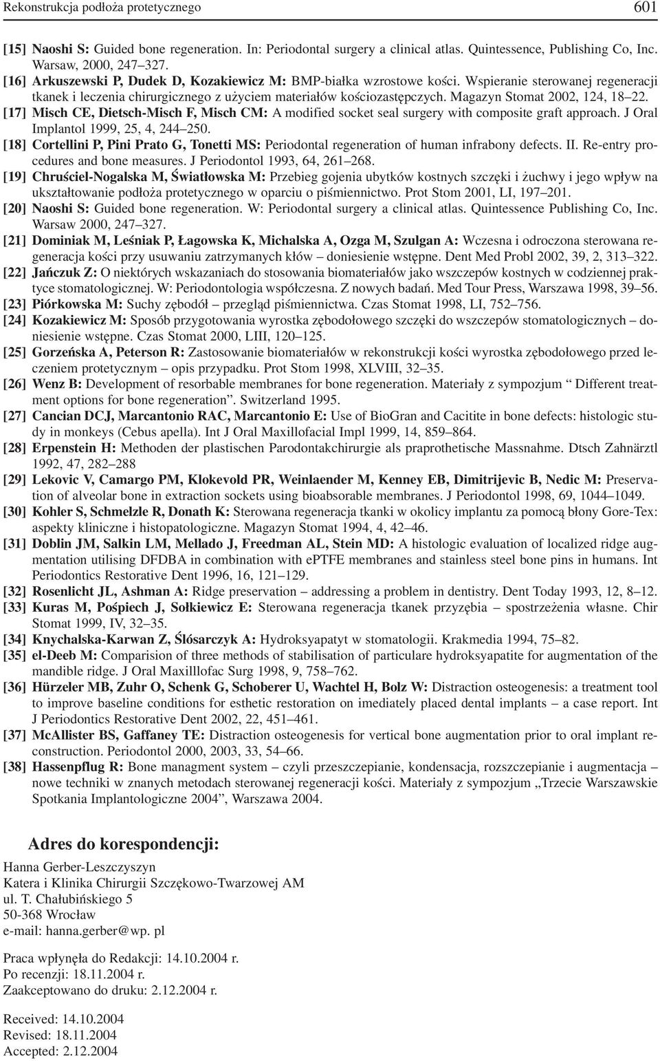 Magazyn Stomat 2002, 124, 18 22. [17] Misch CE, Dietsch Misch F, Misch CM: A modified socket seal surgery with composite graft approach. J Oral Implantol 1999, 25, 4, 244 250.