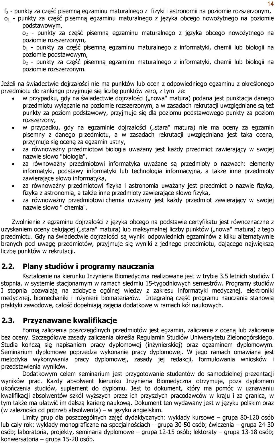 biologii na poziomie podstawowym, b 2 - punkty za część pisemną egzaminu maturalnego z informatyki, chemii lub biologii na poziomie rozszerzonym.