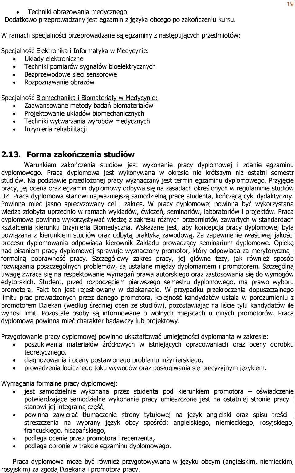 Bezprzewodowe sieci sensorowe Rozpoznawanie obrazów Specjalność Biomechanika i Biomateriały w Medycynie: Zaawansowane metody badań biomateriałów Projektowanie układów biomechanicznych Techniki