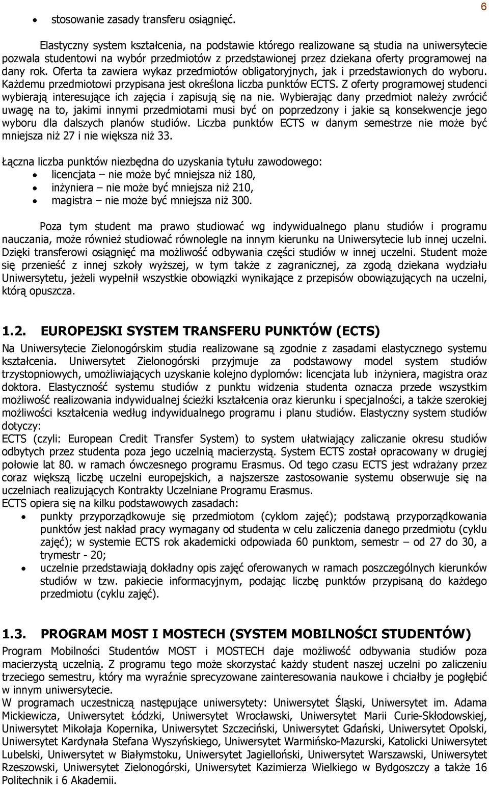 Oferta ta zawiera wykaz przedmiotów obligatoryjnych, jak i przedstawionych do wyboru. Każdemu przedmiotowi przypisana jest określona liczba punktów ECTS.